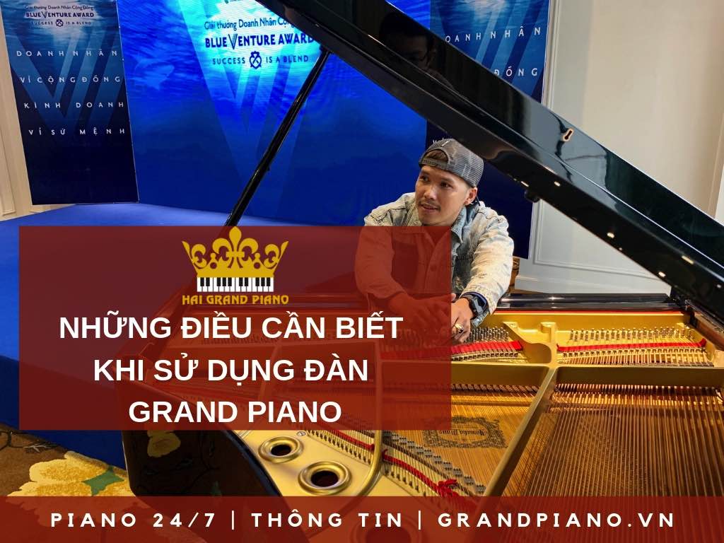 NHỮNG ĐIỀU CẦN BIẾT KHI SỬ DỤNG ĐÀN GRAND PIANO