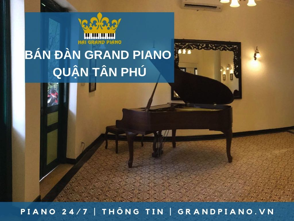 BÁN ĐÀN GRAND PIANO GIÁ RẺ QUẬN TÂN PHÚ - HẢI GRAND PIANO