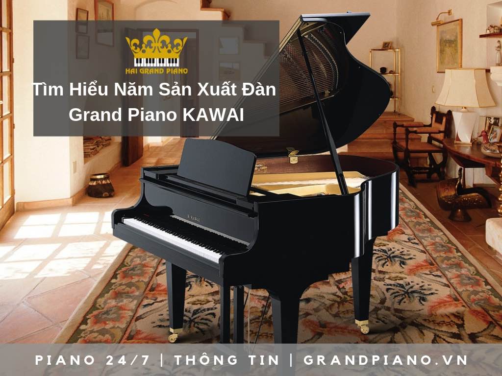 TÌM HIỂU NĂM SẢN XUẤT ĐÀN GRAND PIANO KAWAI
